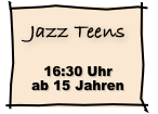 Jazz Teens  16:30 Uhr ab 15 Jahren